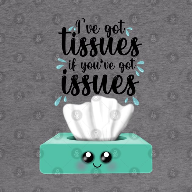 I’ve got tissues if you’ve got issues by Manxcraft